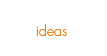 ideas